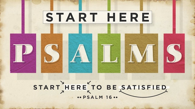 Start Here Psalms // Start Here to Be Satisfied