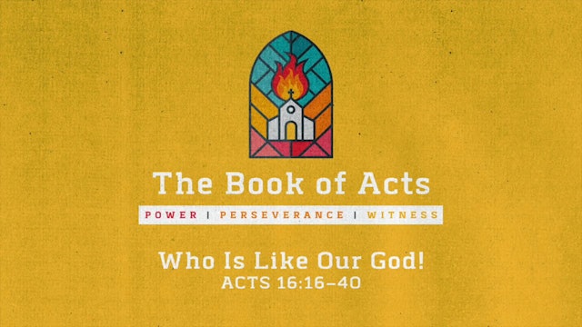 The Book of Acts // Who Is Like Our God!