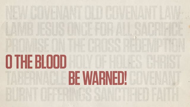 O the Blood: Be Warned!