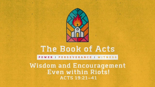 The Book of Acts // Wisdom and Encouragement Even within Riots!
