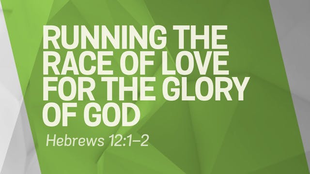 Running the Race of Love for the Glor...