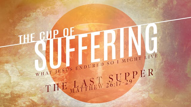 The Cup of Suffering // The Last Supper