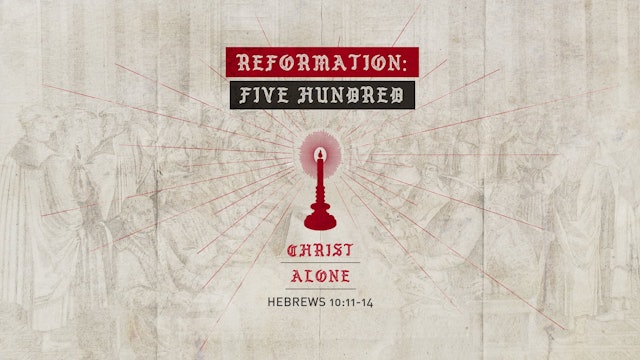 Reformation 500 // Christ Alone