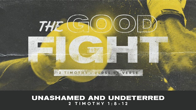 The Good Fight // Unashamed and Undeterred