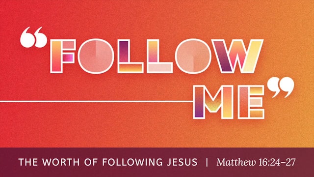 Follow Me // The Worth of Following Jesus