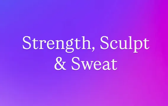 Strength, Sculpt & Sweat