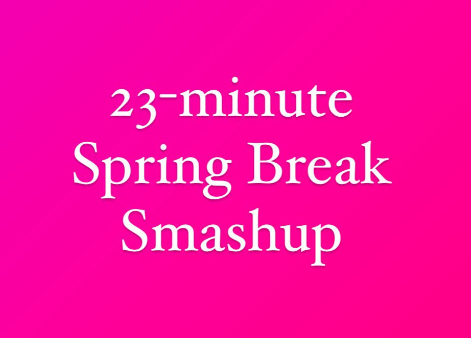 23-minute Spring Break Smashup