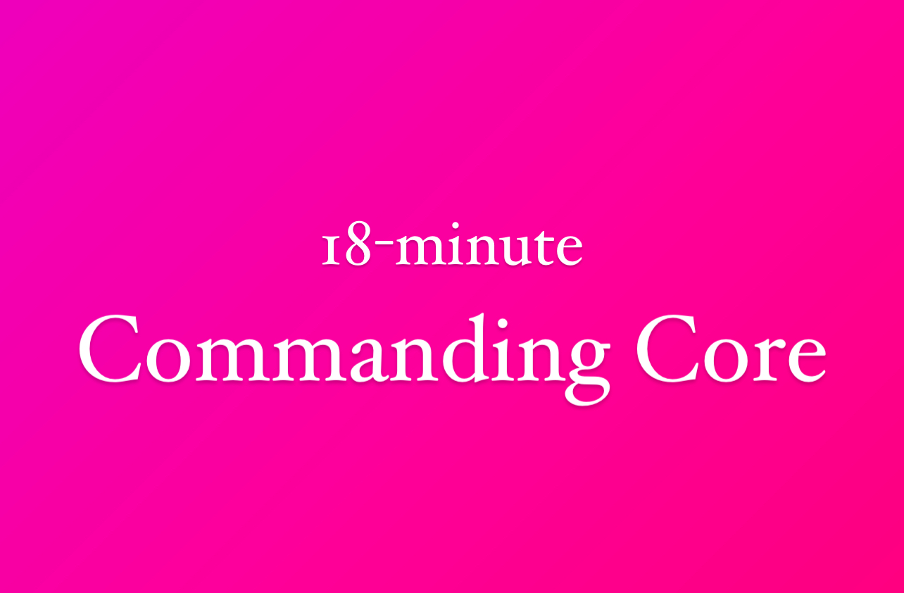 18-minute Commanding Core 