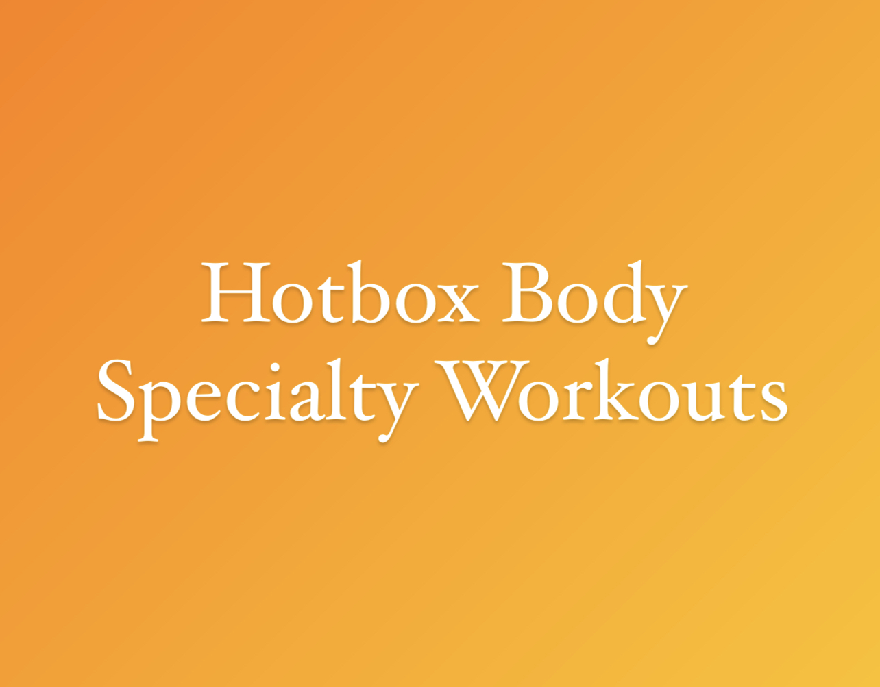 Hotbox Body Specialty Workouts