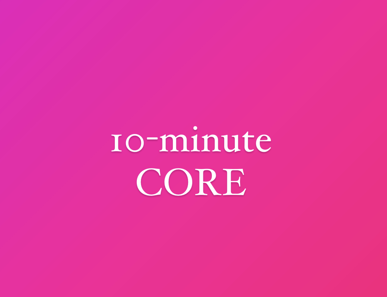 10-minute Core