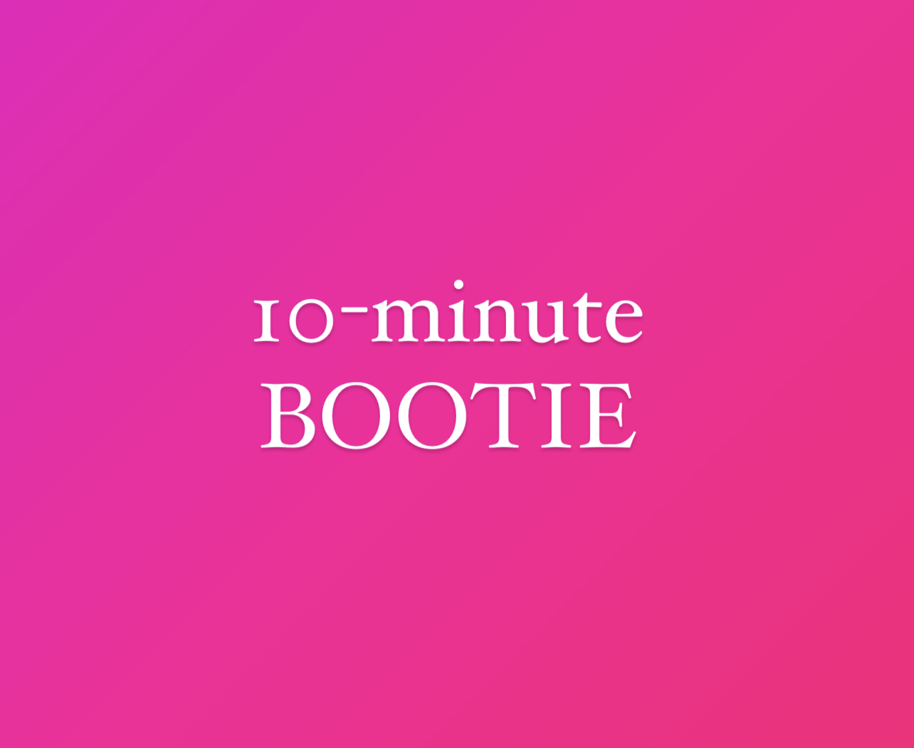 10-minute Bootie