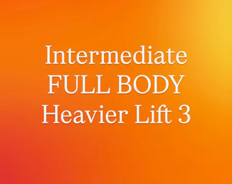 Intermediate FULL BODY Heavier Lift 3