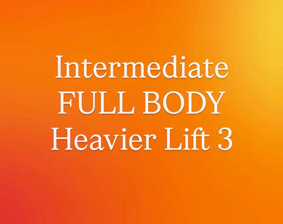 Intermediate FULL BODY Heavier Lift 3