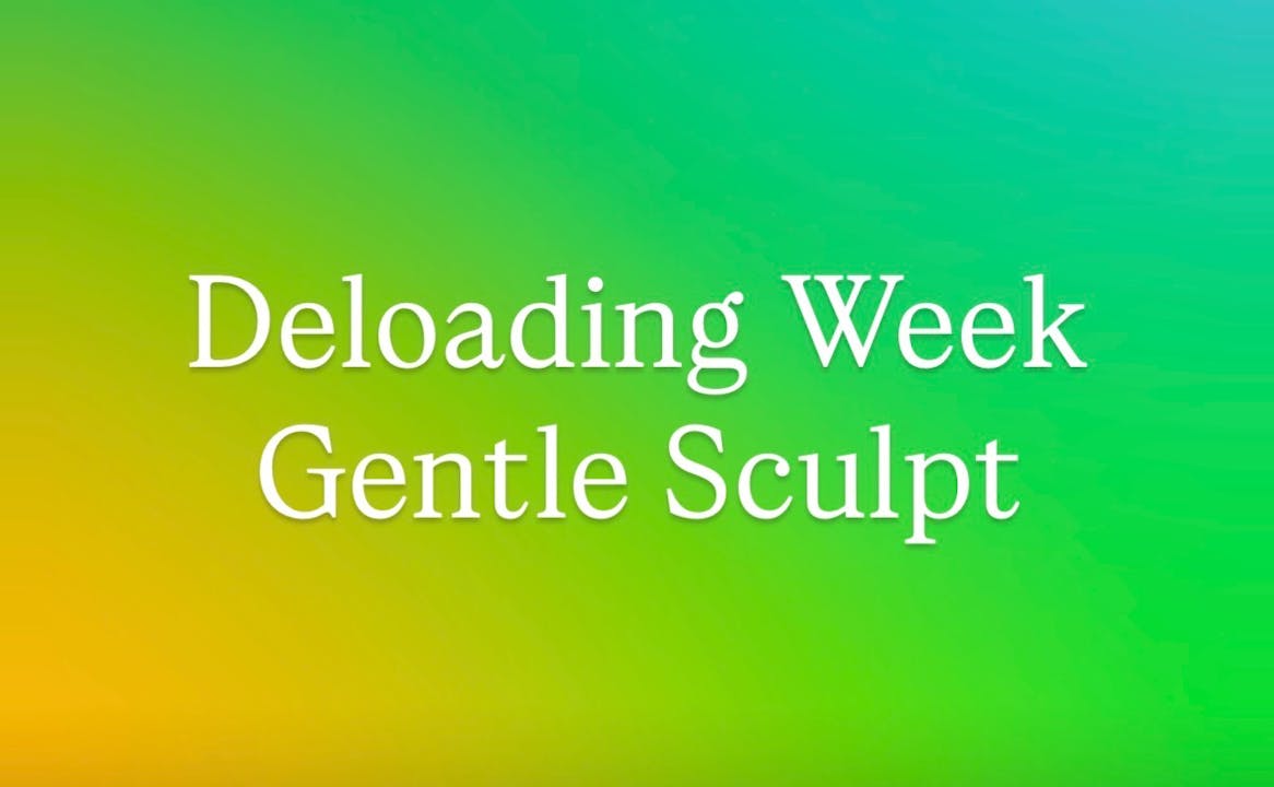 Deloading Week - Gentle Sculpt