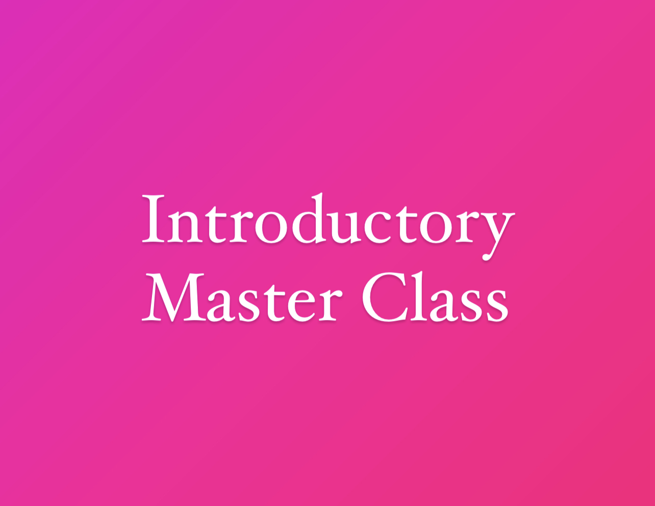 Introductory Master Class