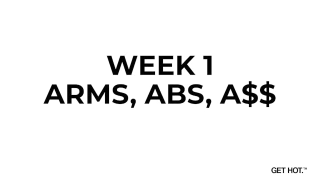 WEEK 1 - ARMS, ABS, A$$