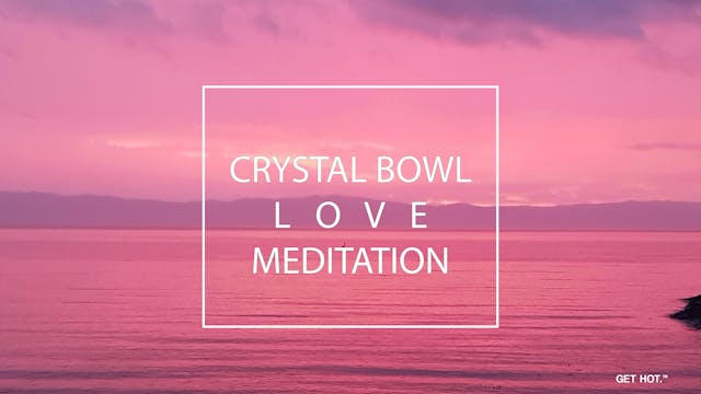 LOVE MEDITATION - CRYSTAL ALCHEMY BOWLS