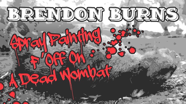 Brendon Burns - Spray-Painting F*** Off On A Dead Wombat