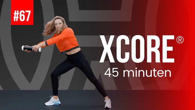 XCORE® #67 🔥 45 minuten