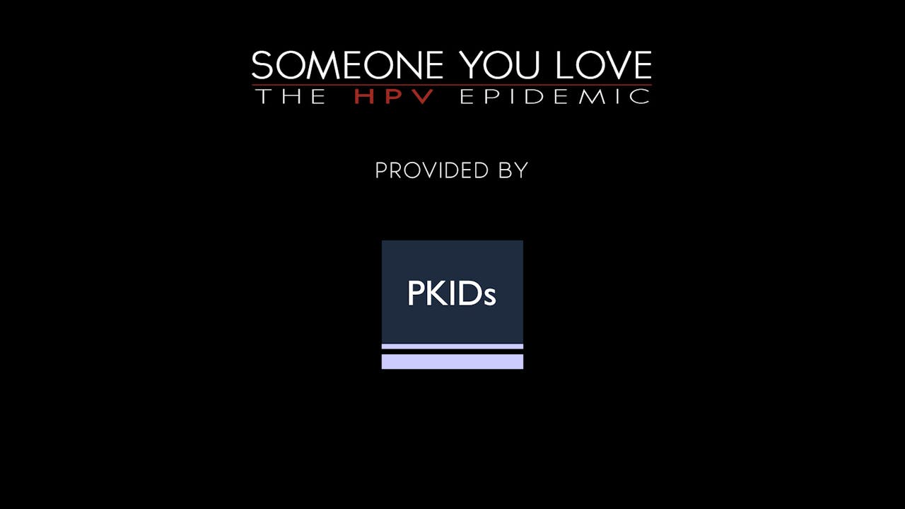 Someone You Love: The HPV Epidemic provided by PKIDs