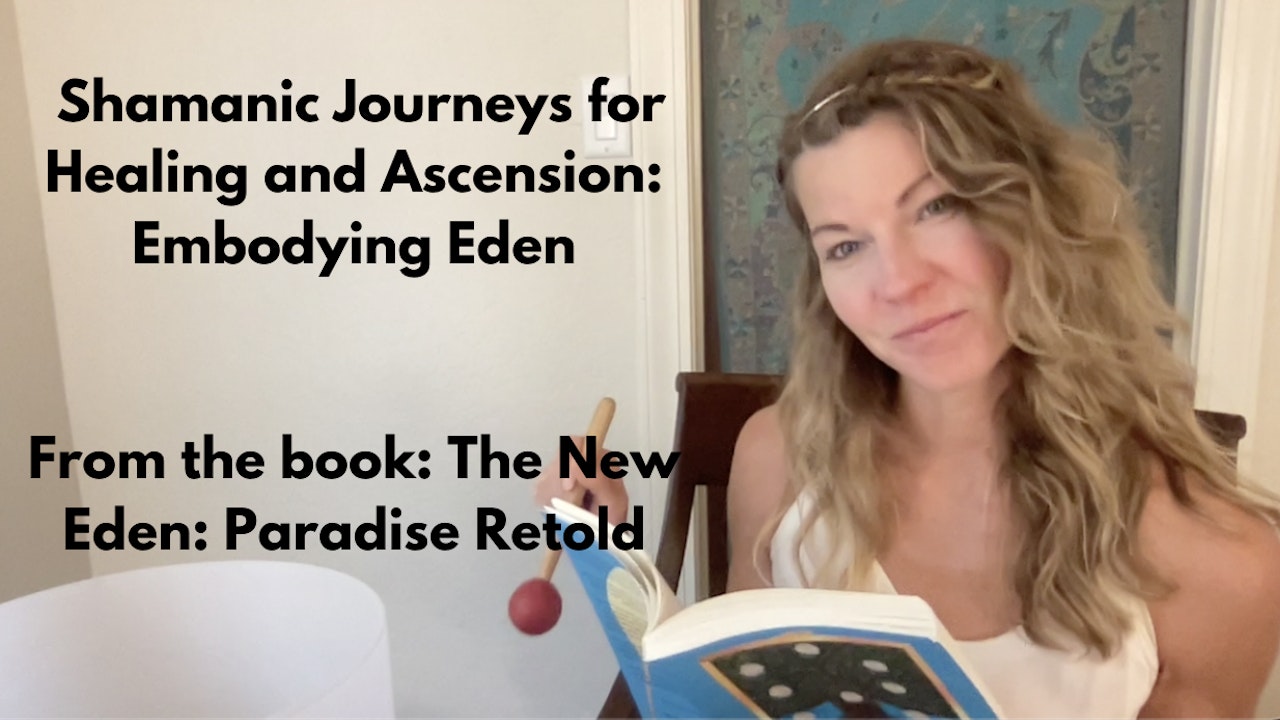 Embodying Eden: Shamanic Journeys for Healing & Ascension