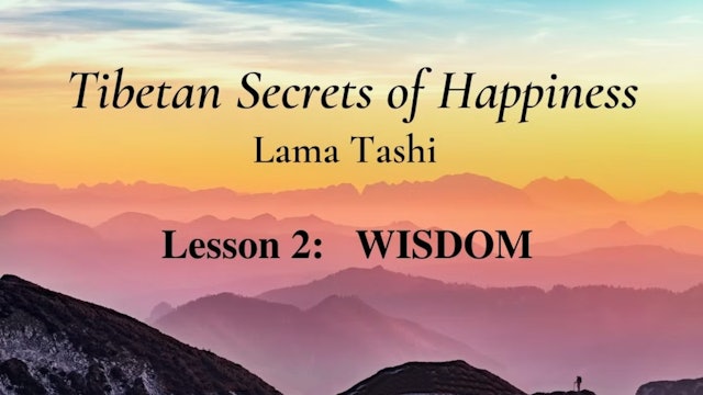 Tibetan Secrets of Happiness - Lesson 2: Wisdom