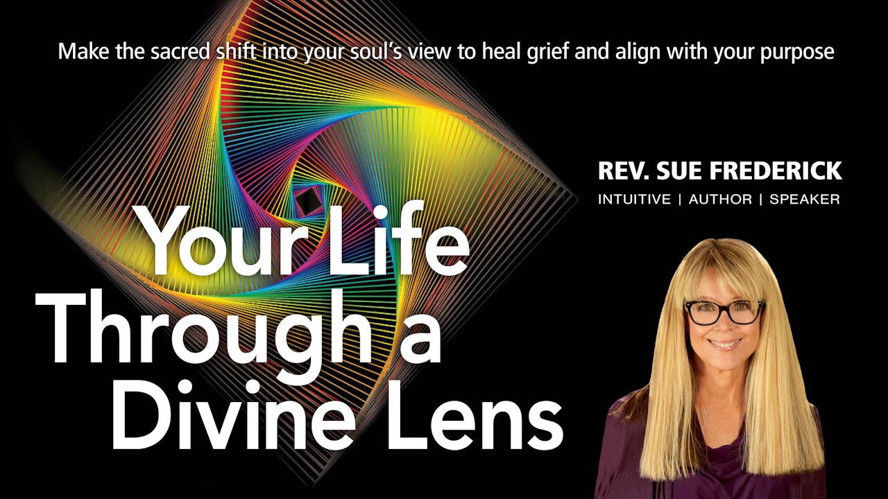Your Life Through a Divine Lens with Rev. Sue Frederick