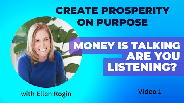 Creating Prosperity on Purpose - 1. Money is Talking to You, Are You Listening?