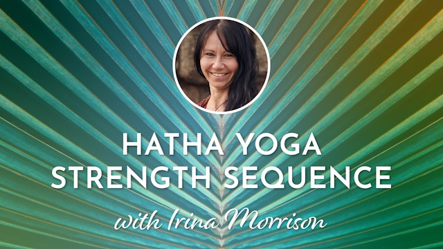 3. Hatha Yoga Strength Sequence with Irina Morrison