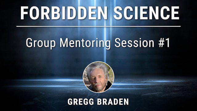 Forbidden Science - Group Mentoring Session #1 with Gregg Braden