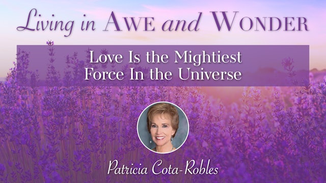 13: Love Is the Mightiest Force In the Universe with Patricia Cota-Robles