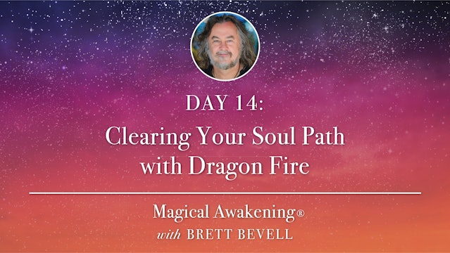 Magical Awakening® Day 14: Clearing Your Soul Path with Dragon Fire