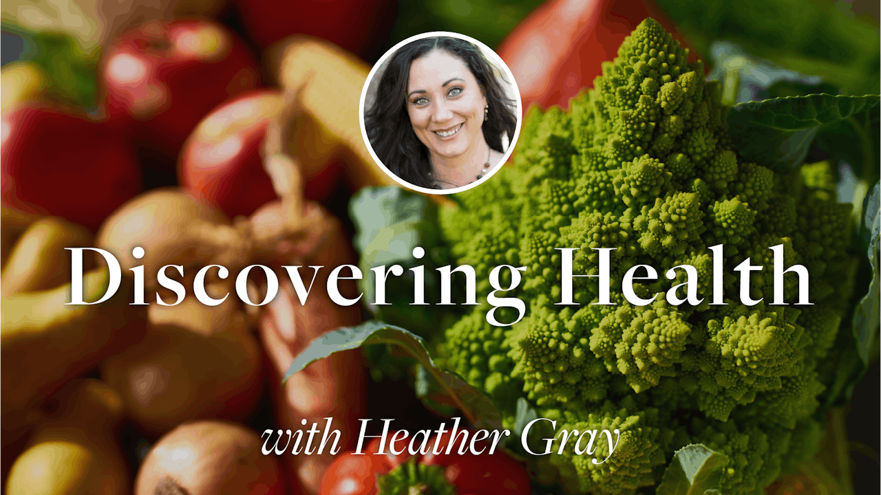 Discovering Health with Heather Gray