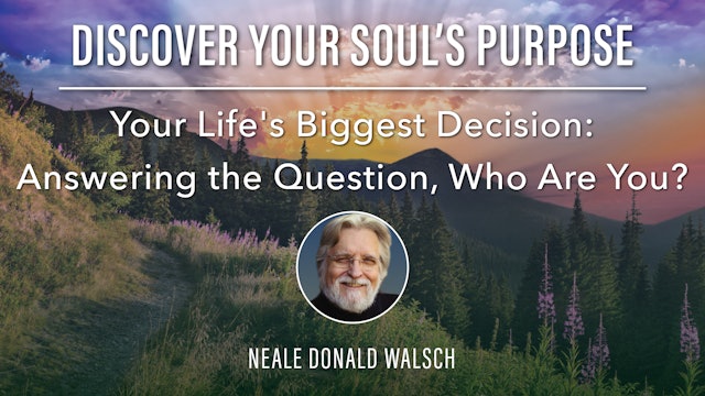9. Your Life's Biggest Decision: Answering the Question, Who Are You? with Neale