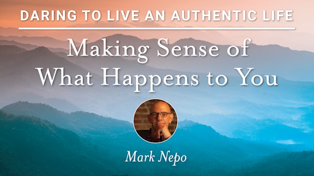 2. Making Sense of What Happens to You with Mark Nepo