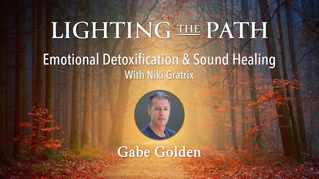 Lighting the Path with Gabe Golden - Emotional Detoxification, Niki Gratrix