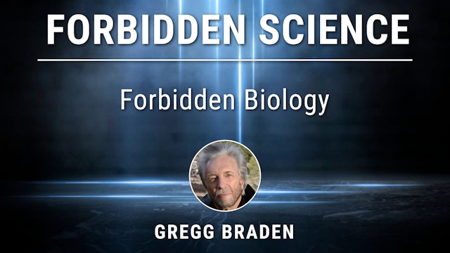 7. Forbidden Biology with Gregg Braden