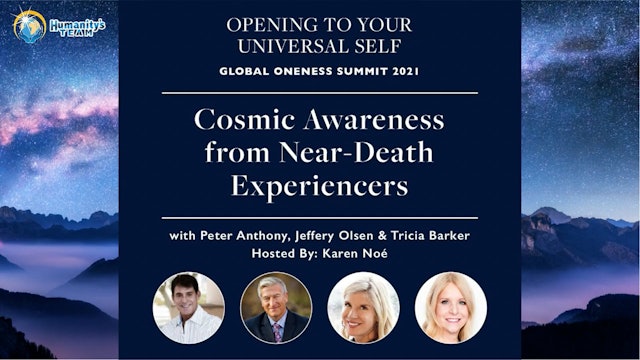 Global Oneness Summit 2021 - Cosmic Awareness from Near-Death Experiencers