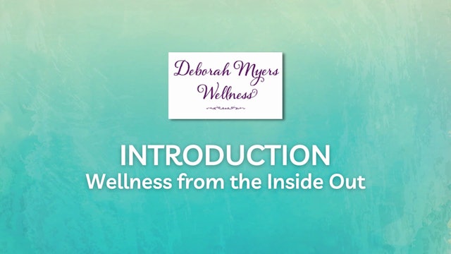 Wellness from the Inside Out with Deborah Myers Introduction