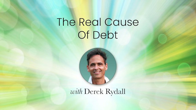 The Real Cause of Debt with Derek Rydall