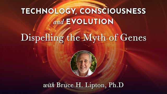 TCE 12 - Dispelling the Myth of Genes with Bruce H. Lipton, Ph.D.