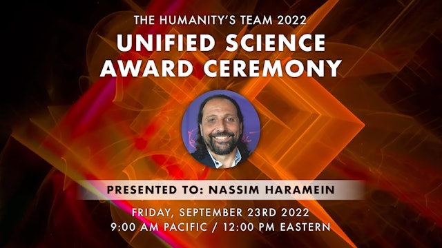 Bonus: HT's 2022 Unified Science Award Presentation to Nassim Haramein