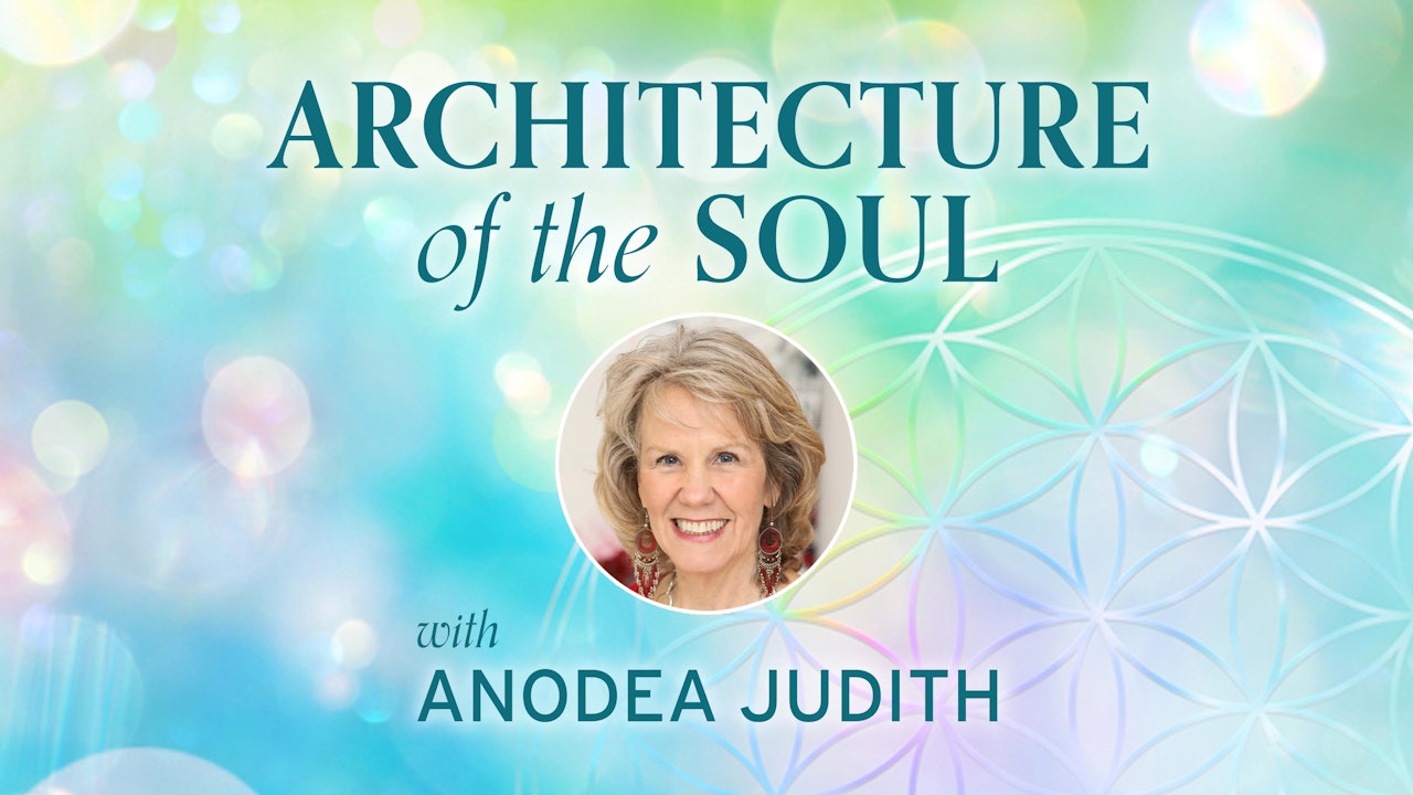 Architecture of the Soul with Anodea Judith
