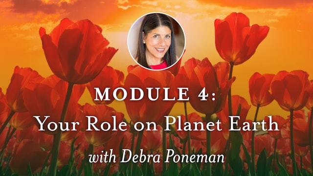 SEEDS - Module 4 - Your Role on Planet Earth with Debra Poneman