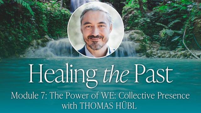 7:  The Power of WE: Collective Presence with Thomas Hübl