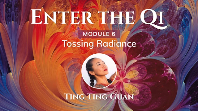 Enter the Qi - Module 06 - Tossing Radiance PRACTICE