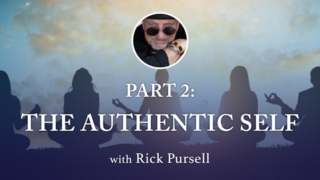 5. EGO & The Authentic Self - Part 2: The Authentic Self with Rick Pursell