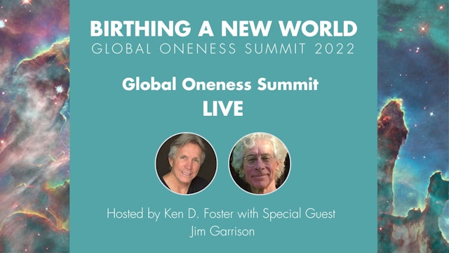 Global Oneness Summit Live with Jim Garrison, Hosted by Ken D Foster