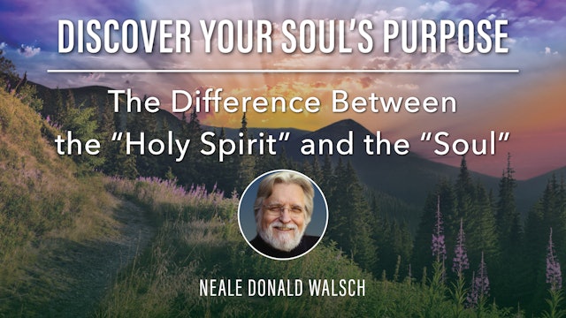 11. The Difference Between the “Holy Spirit” and the “Soul” with Neale D. Walsch