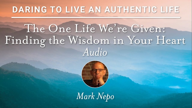 Daring to Live Bonus - Mark Nepo - The One Life